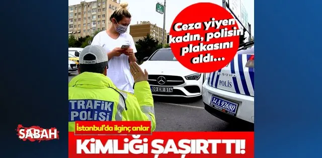 İstanbul'da tam kapanma denetimi! Genç kadın ceza yazan polisin plakasını aldı!