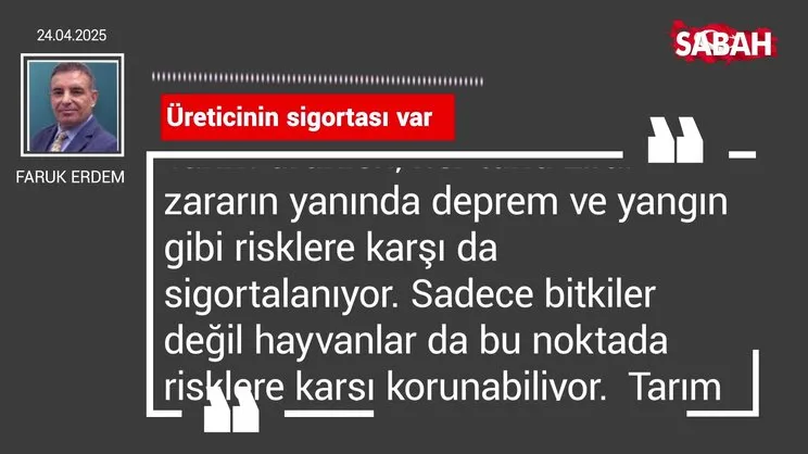 Faruk Erdem | Üreticinin sigortası var