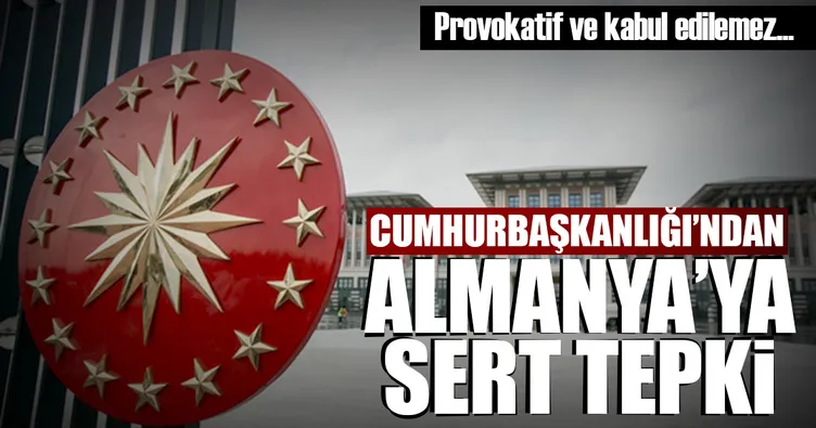 Cumhurbaşkanlığı’ndan Almanya’ya sert tepki!