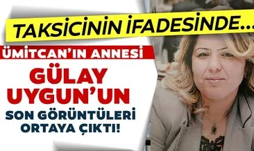 Son dakika: Ümitcan Uygun’un annesi Gülay Uygun’un intihar etmeden önceki son görüntüleri ortaya çıktı! O taksicinin ifadesi...