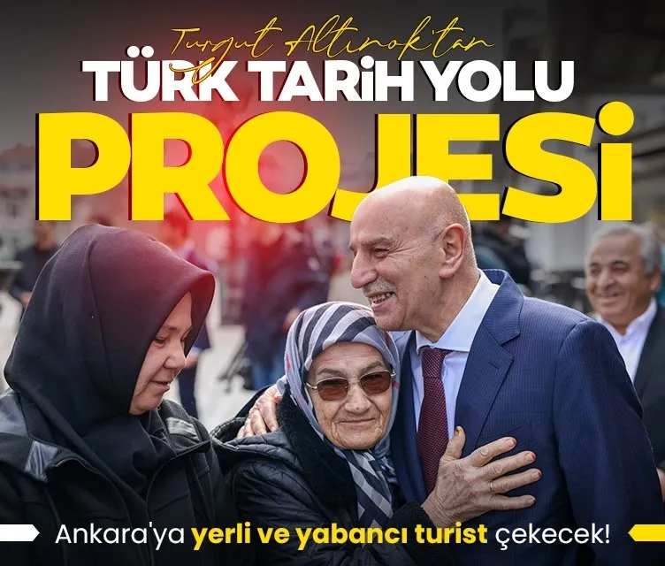 Turgut Altınok’tan Türk Tarih Yolu projesi: Ankara’ya yerli ve yabancı turist çekecek!