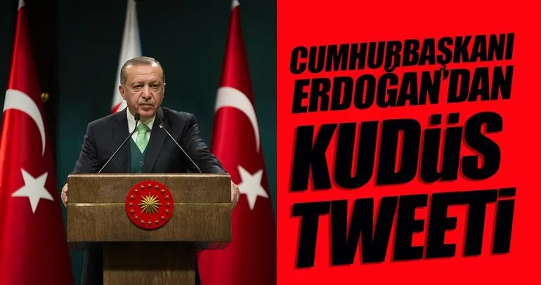 Cumhurbaşkanı Erdoğan’dan Kudüs tweeti