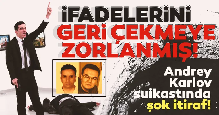 Andrey Karlov suikastında şok itiraf