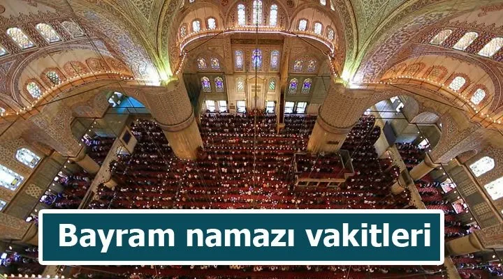 Bayram namazı saat kaçta? İstanbul - Bayram hutbesi yayınlandı!