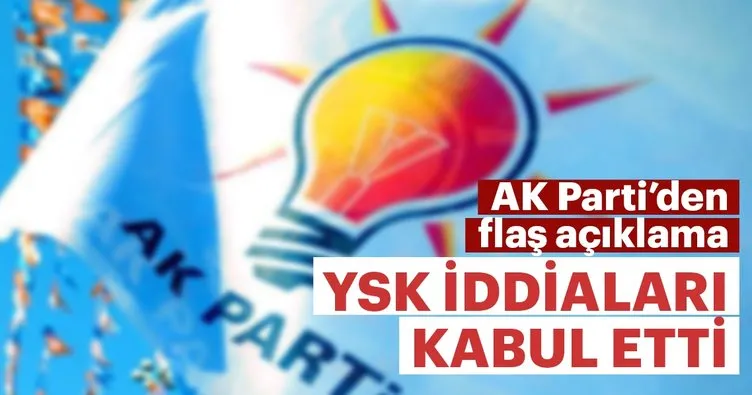 AK Parti'den flaş açıklama: YSK iddialarımızı kabul etti ve...
