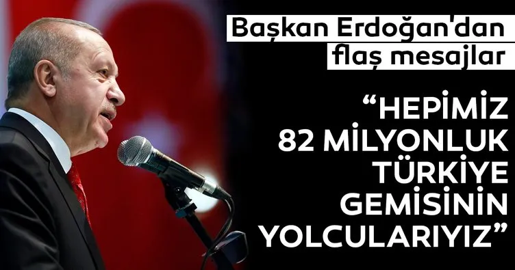 Başkan Erdoğan: Hepimiz Türkiye gemisinin içindeyiz