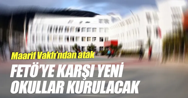 FETÖ’ye karşı yeni okullar kurulacak