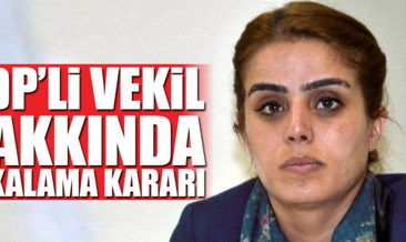 Son dakika: HDP Batman Milletvekili hakkında yakalama kararı!