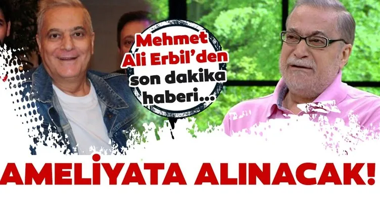 Son Dakika Haberi: Mehmet Ali Erbil’den kötü haber omuriliğinden sıvı alınacak