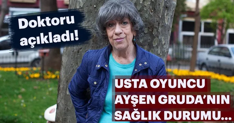 Usta oyuncu Ayşen Gruda’nın sağlık durumu… Doktoru açıkladı!