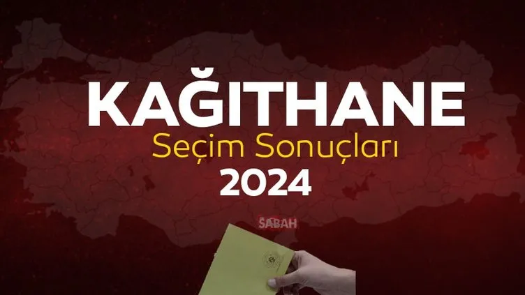 KAĞIHTANE SEÇİM SONUÇLARI 2024 | İstanbul Kağıthane Mahalli İdareler Genel Seçimi Sonuçları Oy Oranları