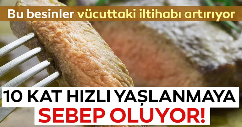 Bu besinler 10 kat hızlı yaşlanmaya sebep oluyor! İşte yaşlanmaya sebep olan besinler