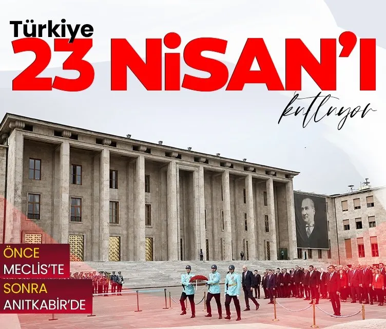 Türkiye 23 Nisan’ı kutluyor! 23 Nisan törenleri TBMM Atatürk anıtında yapılan törenle başladı