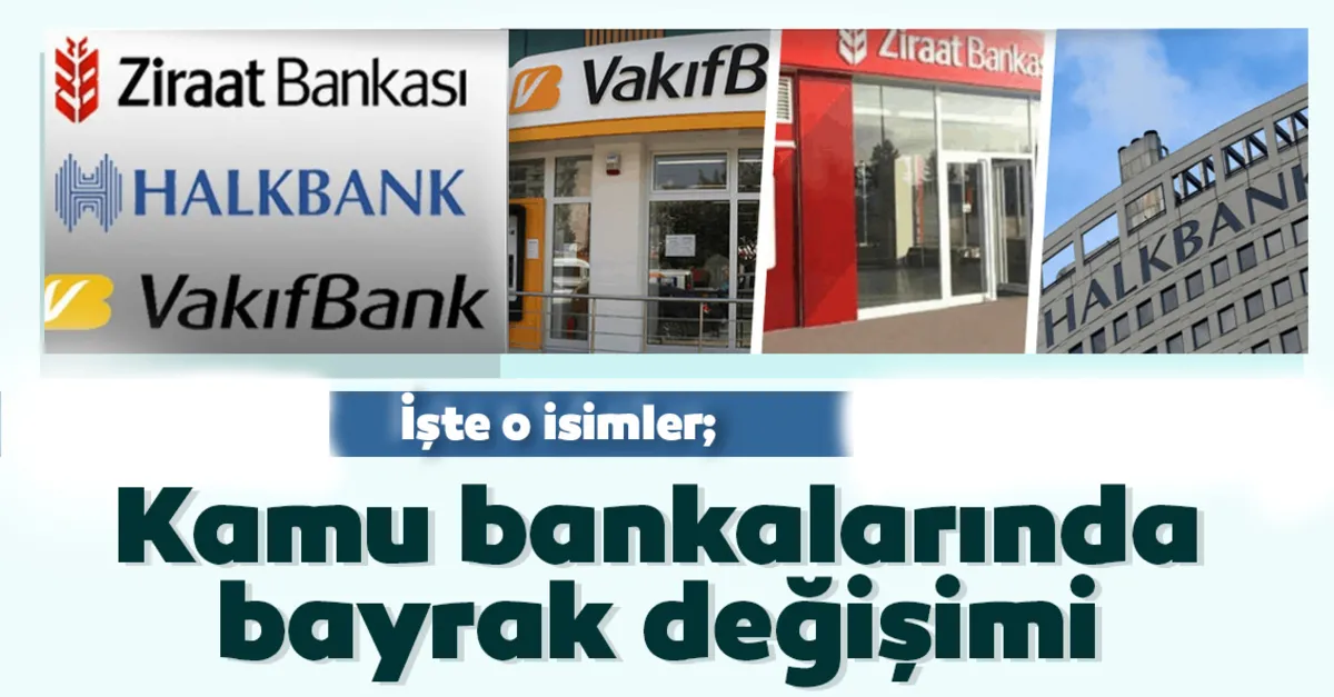 kamu bankalarinda bayrak degisimi son