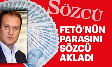 FETÖ’nün parasını SÖZCÜ akladı