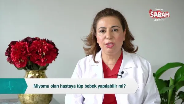 miyomu olan hastaya tup bebek yapilabilir mi video