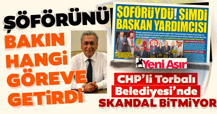 Son dakika...Torbalı'da bir skandal daha! CHP'li İsmail Uygur şoförünü Başkan Yardımcısı yapmış!