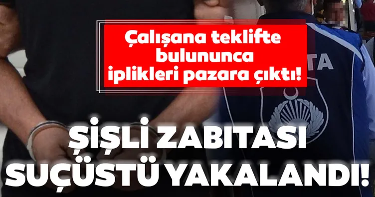 Son dakika: Şişli Belediyesi’nin rüşvetçi zabıta memurlarına suçüstü!