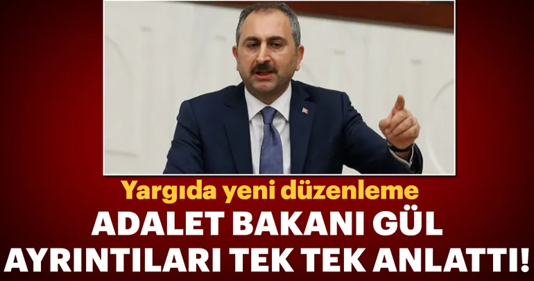 Adalet Bakanı Gül’den önemli açıklamalar