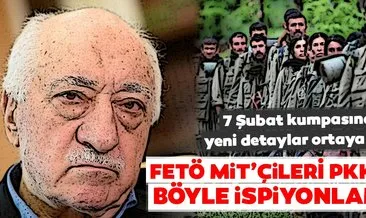 7 Şubat MİT kumpasında yeni detaylar ortaya çıktı. FETÖ MİT’çileri PKK’ya böyle ispiyonlamış