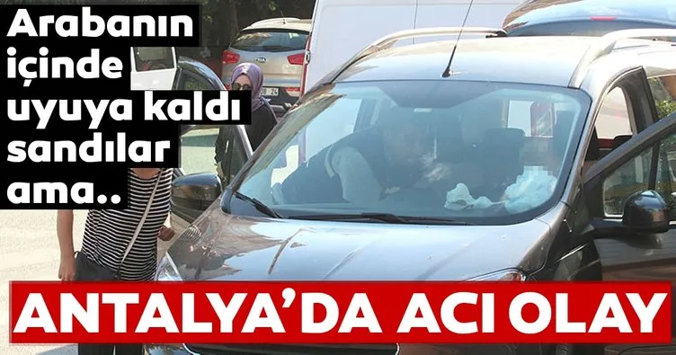 Antalya’da acı olay... Arabada uyuyakaldı sandılar ama...