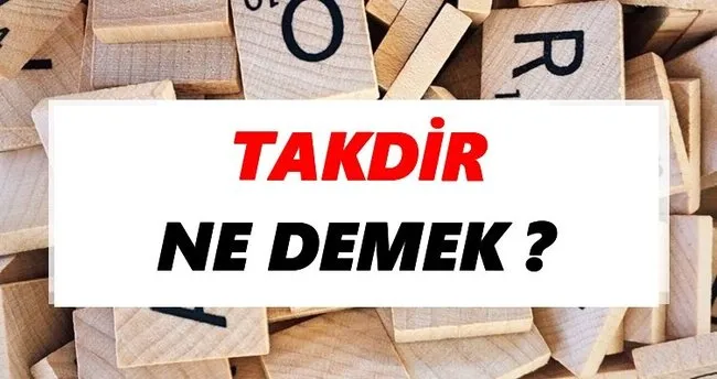 Takdir Ne Demek? TDK’ya Göre Takdir Sözlük Anlamı Nedir?