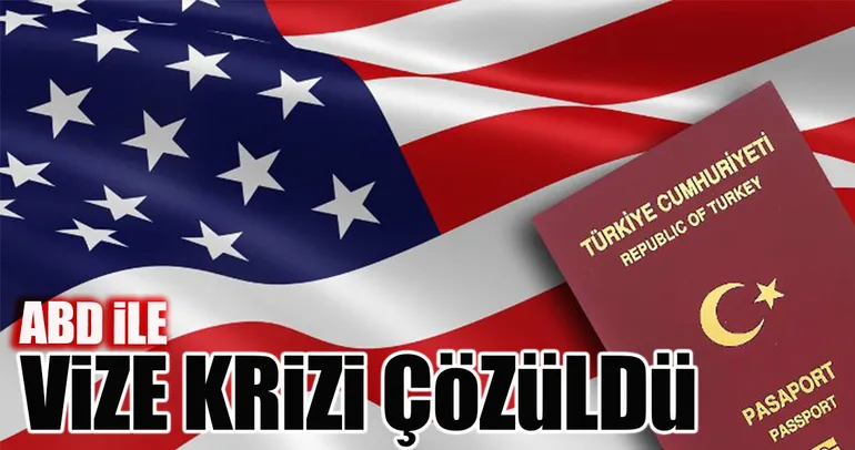 ABD ile vize krizi çözüldü