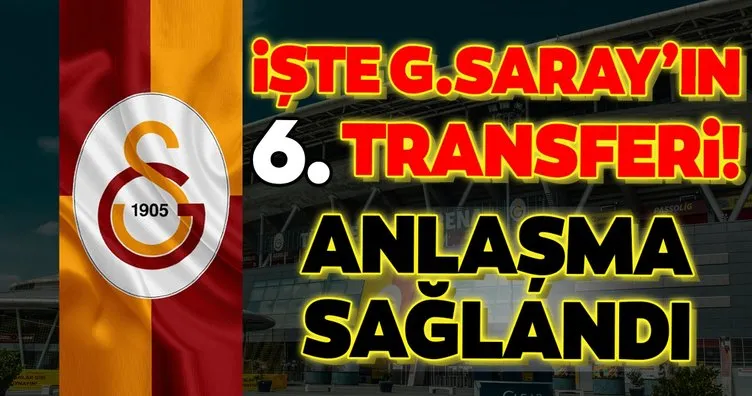 İşte Galatasaray’ın 6. transferi!