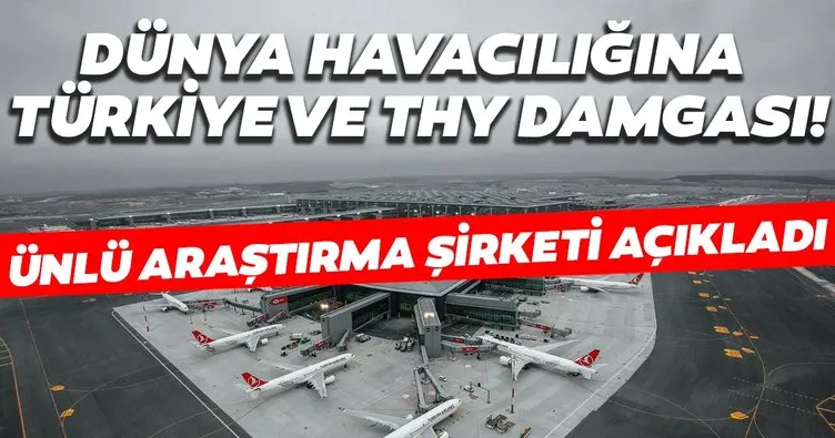 Ünlü araştırma şirketi açıkladı: Dünyada 10 yılda havacılığa Türkiye ve THY damga vurdu