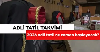 Adli tatil ne zaman başlıyor? 2026 adli tatil başlangıç ve bitiş tarihleri