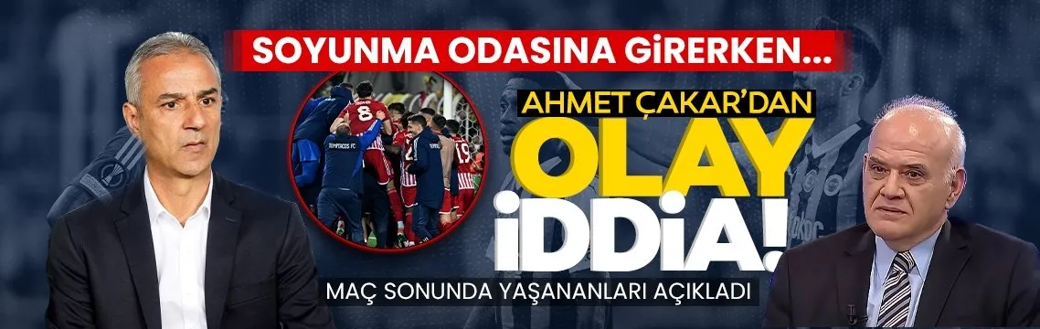 Ahmet Çakar’dan olay Fenerbahçe iddiası! Maç sonunda yaşananları açıkladı
