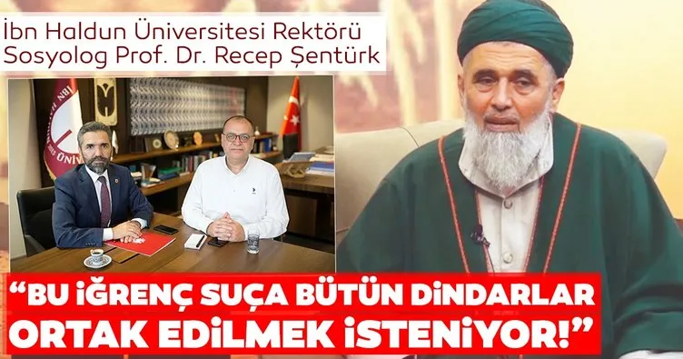 İbn Haldun Üniversitesi Rektörü Recep Şentürk: “Bu iğrenç suça bütün dindarlar ortak edilmek isteniyor!”