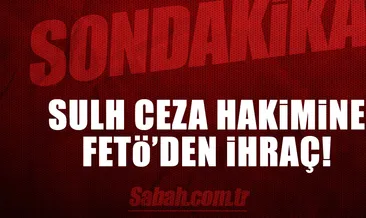 Sulh Ceza hakimine FETÖ’den ihraç