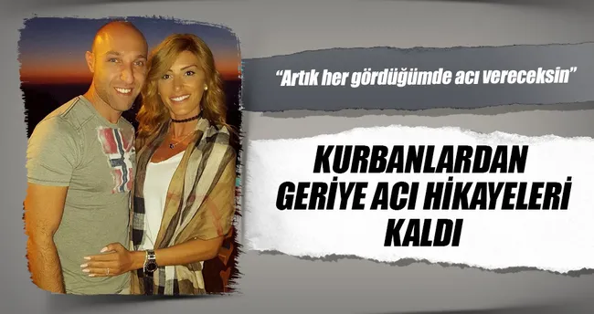Kurbanlardan geriye acı hikâyeleri kaldı