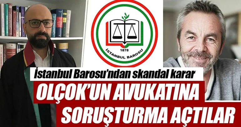 İstanbul Barosu’ndan skandal karar: Olçok’un avukatına soruşturma açtılar!
