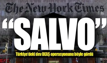 NYT dev operasyonu böyle duyurdu: Bu Türkiye’nin DEAŞ’a son salvosu