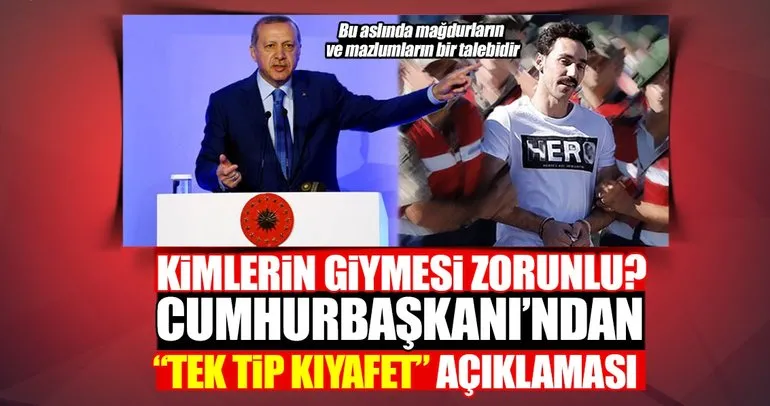 Cumhurbaşkanı Erdoğan’dan son dakika tek tip kıyafet açıklaması!