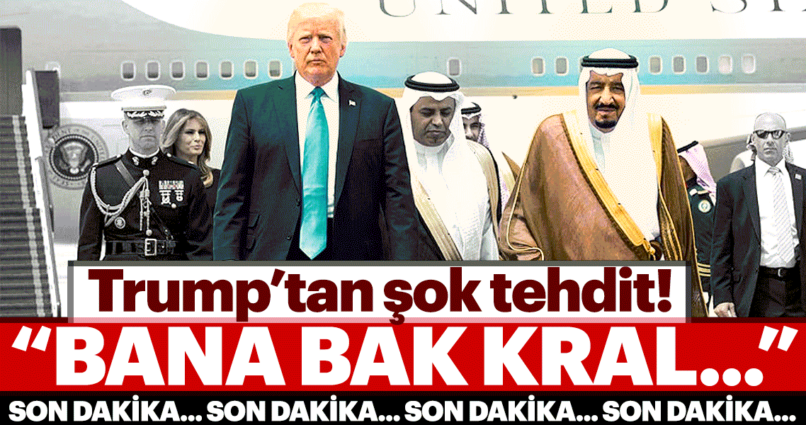 Trump’tan Suudi Arabistan Kralı’na: Seni biz koruyoruz, bedelini öde