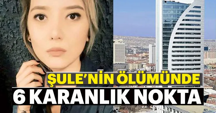 Şule’nin ölümünde 6 karanlık nokta