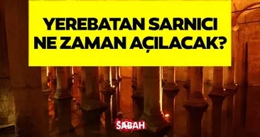 YEREBATAN SARNICI ZİYARET DURUMU 2026: Yerebatan Sarnıcı açıldı mı, ne zaman açılacak?