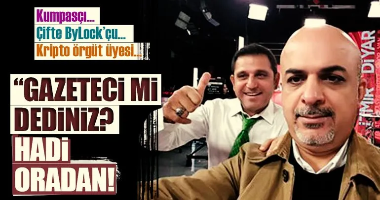 “Gazeteci mi dediniz? Hadi oradan!