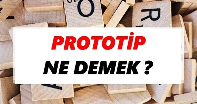Prototip Ne Demek? TDK’ya Göre Prototip Sözlük Anlamı Nedir?
