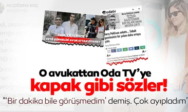 O avukattan Oda TV’ye kapak gibi sözler!