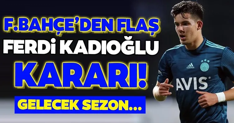 Fenerbahçe’de son dakika kararı: Ferdi Kadıoğlu gelecek sezon...
