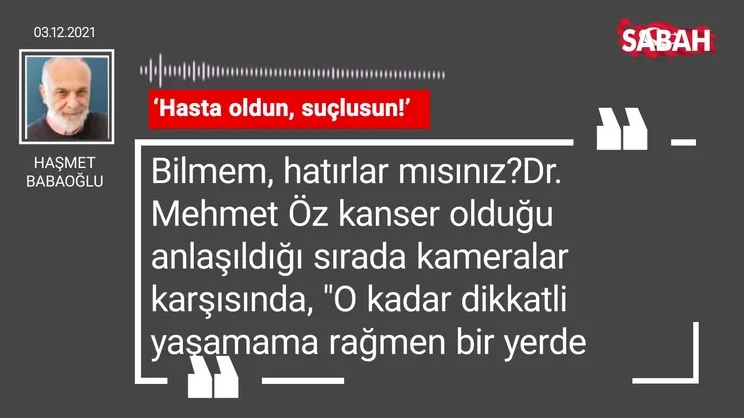 Haşmet Babaoğlu | 'Hasta oldun, suçlusun!'