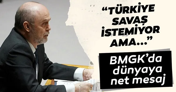 Son dakika haberi: Türkiye’den BM’de net mesaj! Türkiye savaş istemiyor ama...