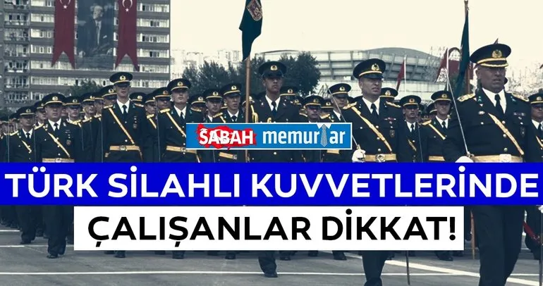 Sabah Memurlar: Türk Silahlı Kuvvetlerinde çalışanlar dikkat!