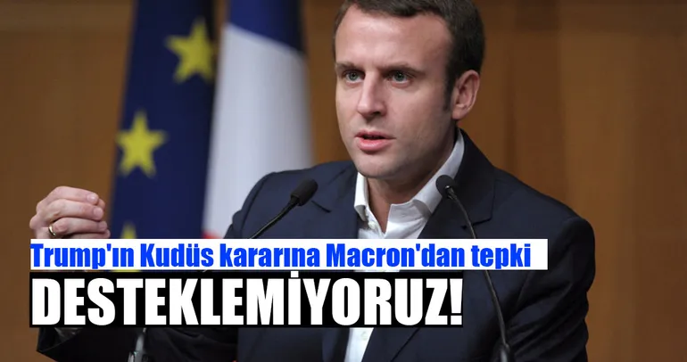 Fransa Cumhurbaşkanı Macron: ABD'nin tek yanlı kararını desteklemiyoruz