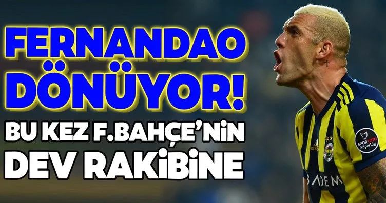 Fernandao dönüyor! Bu kez Fenerbahçe’nin dev rakibine