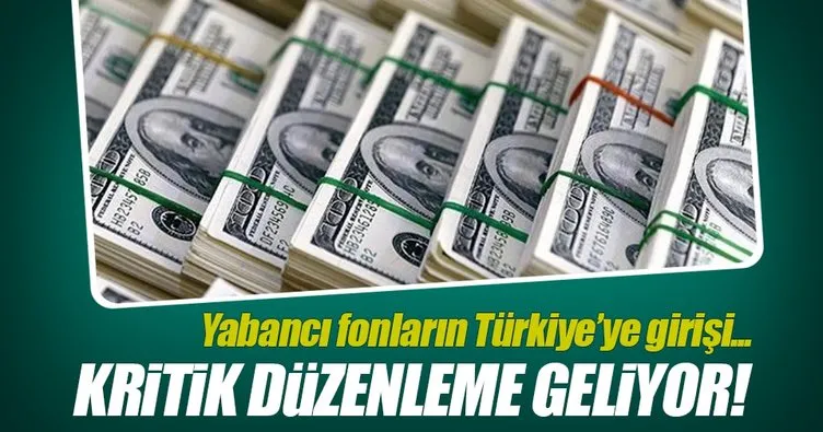 Türkiye’ye daha çok yabancı fon çekecek düzenleme geliyor